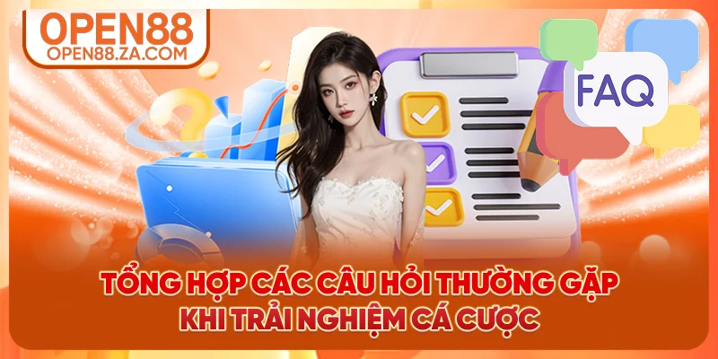 Tổng hợp các câu hỏi thường gặp khi trải nghiệm cá cược