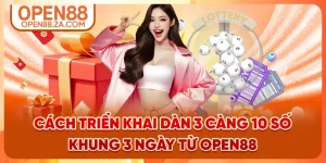 Cách Triển Khai Dàn 3 Càng 10 Số Khung 3 Ngày Từ OPEN88