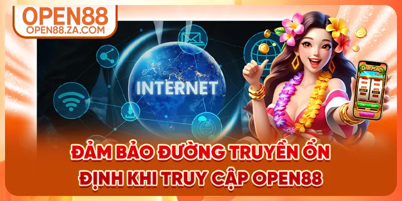 Đảm bảo đường truyền ổn định khi truy cập OPEN88