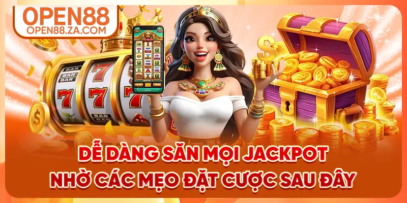 Dễ dàng săn mọi jackpot nhờ các mẹo đặt cược sau đây