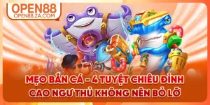 Mẹo Bắn Cá - 4 Tuyệt Chiêu Đỉnh Cao Ngư Thủ Không Nên Bỏ Lỡ