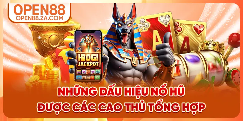 Những dấu hiệu nổ hũ được các cao thủ tổng hợp