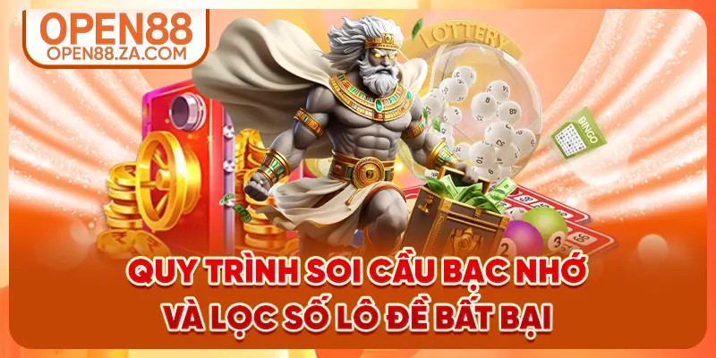 Quy trình soi cầu bạc nhớ và lọc số lô đề bất bại